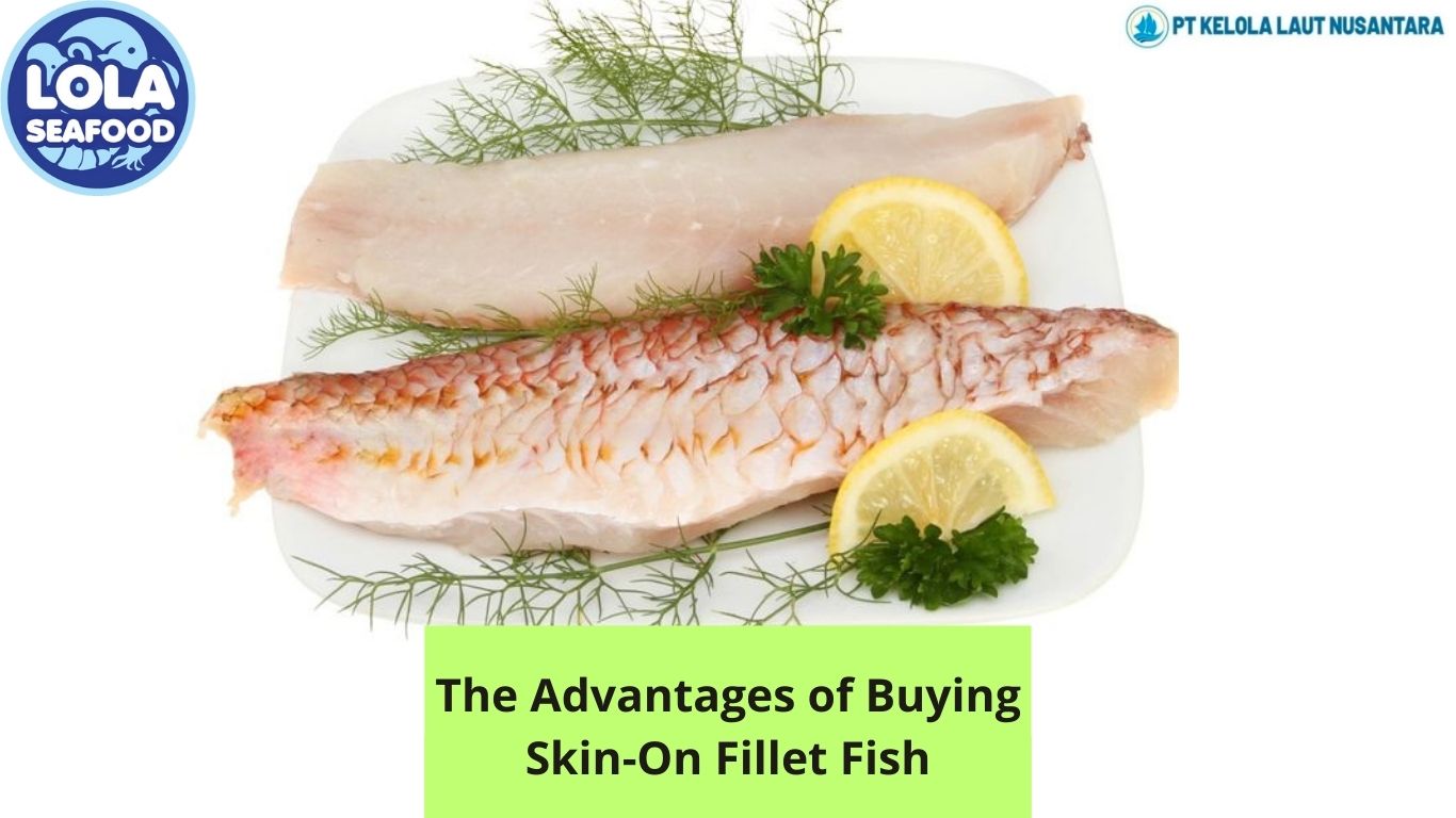 The Advantages of Buying Skin-On Fillet Fish